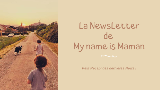 La NewsLetter de My name is Maman !